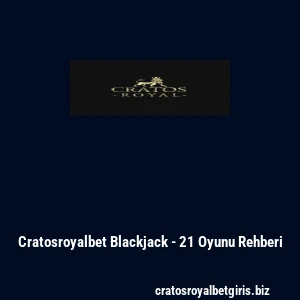 Cratosroyalbet Blackjack - 21 Oyunu Rehberi