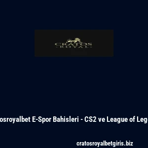 Cratosroyalbet E-Spor Bahisleri - CS2 ve League of Legends