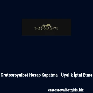 Cratosroyalbet Hesap Kapatma - Üyelik İptal Etme