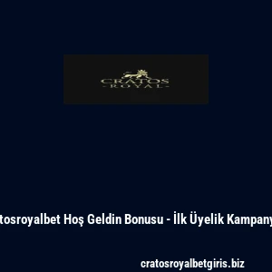 Cratosroyalbet Hoş Geldin Bonusu - İlk Üyelik Kampanyası