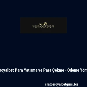 Cratosroyalbet Para Yatırma ve Para Çekme - Ödeme Yöntemleri