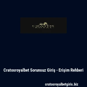 Cratosroyalbet Sorunsuz Giriş - Erişim Rehberi
