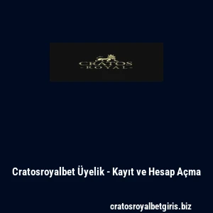 Cratosroyalbet Üyelik - Kayıt ve Hesap Açma