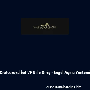 Cratosroyalbet VPN ile Giriş - Engel Aşma Yöntemi